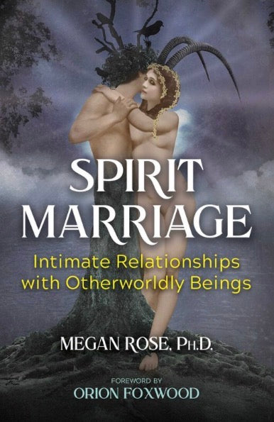 Spirit Marriage: Intimate Relationships With Otherworldly Beings