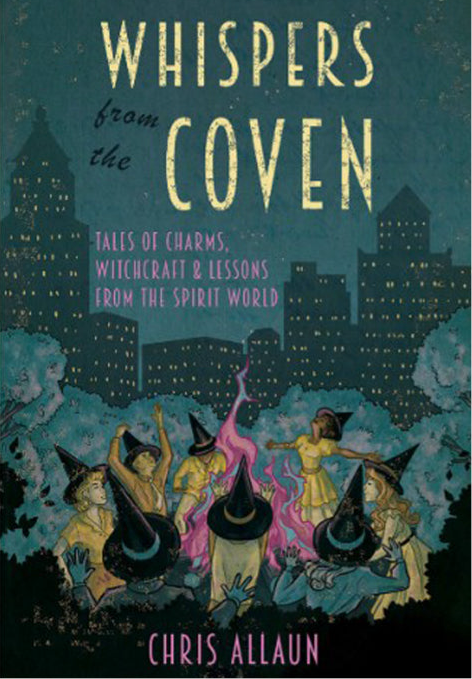 Whispers from the Coven: Tales of Charms, Witchcraft & Lessons from the Spirit World