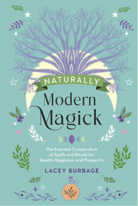 Naturally Modern Magick: The Essential Compendium of Spells and Rituals for Health, Happiness, and Prosperity