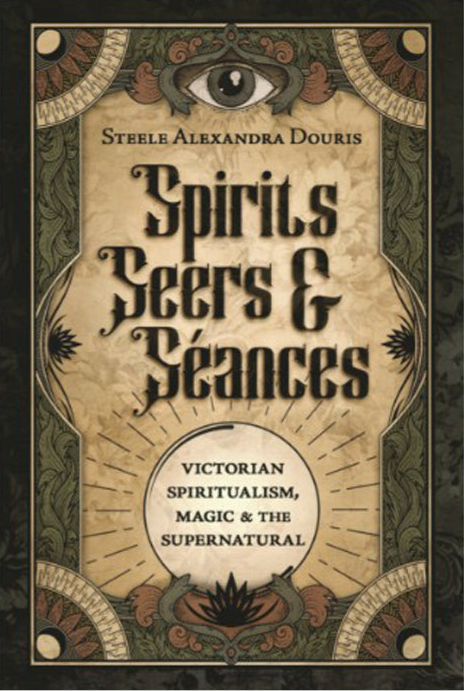 Spirits, Seers & Seances Victorian Spiritualism, Magic & the Supernatural
