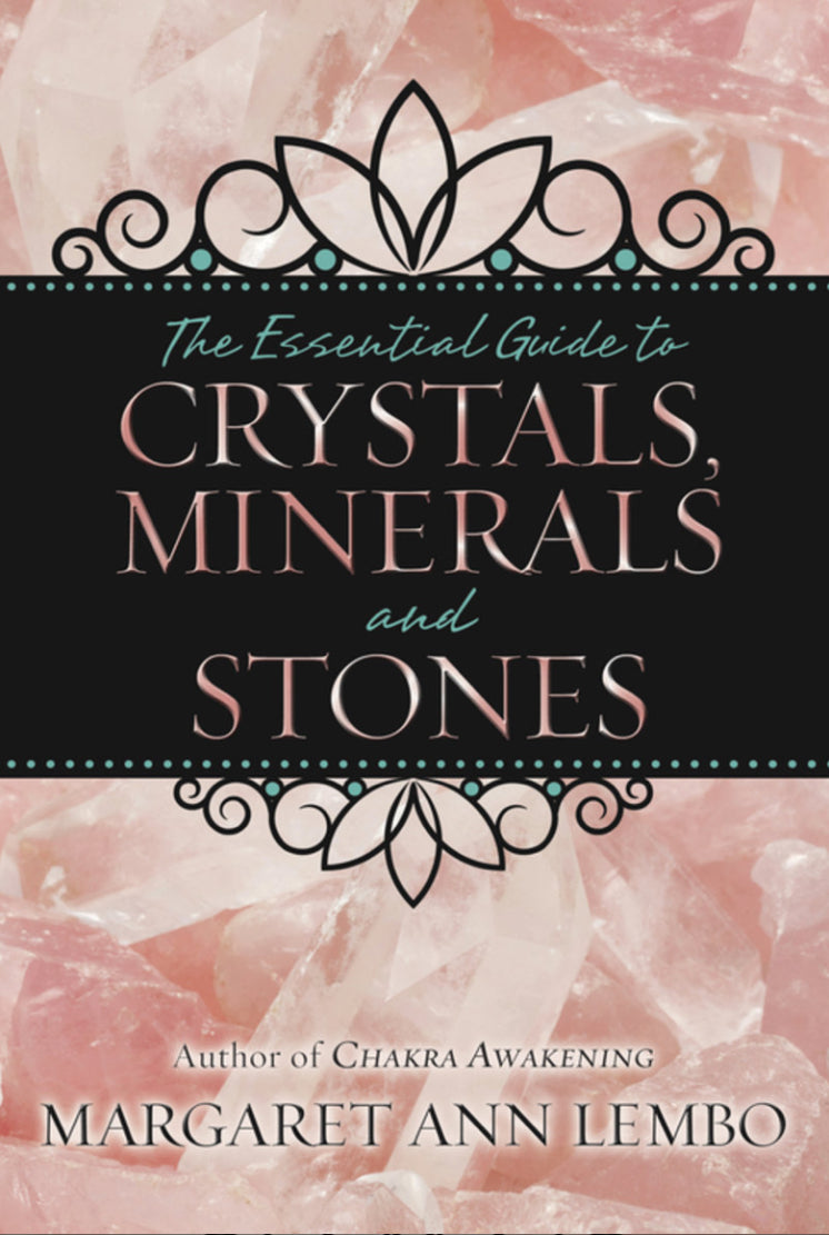 The Essential Guide to Crystals, Minerals, and Stones