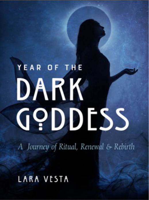 Year of the Dark Goddess: A Journey of Ritual, Renewal & Rebirth