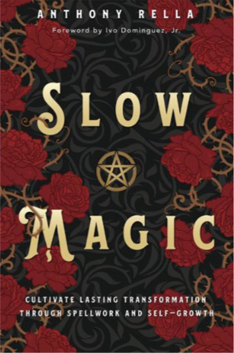 Slow Magic: Cultivate Lasting Transformation through Spellwork and Self-Growth