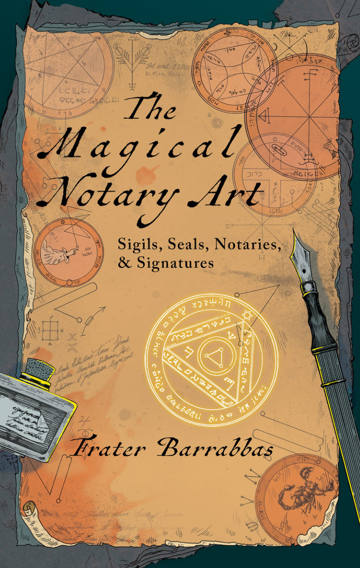 The Magical Notary Art: Sigils, Seals, Notaries, & Signatures