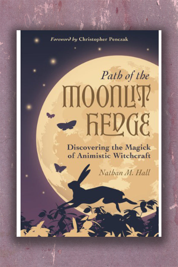 Path of the Moonlit Hedge: Discovering the Magick of Animistic Witchcraft