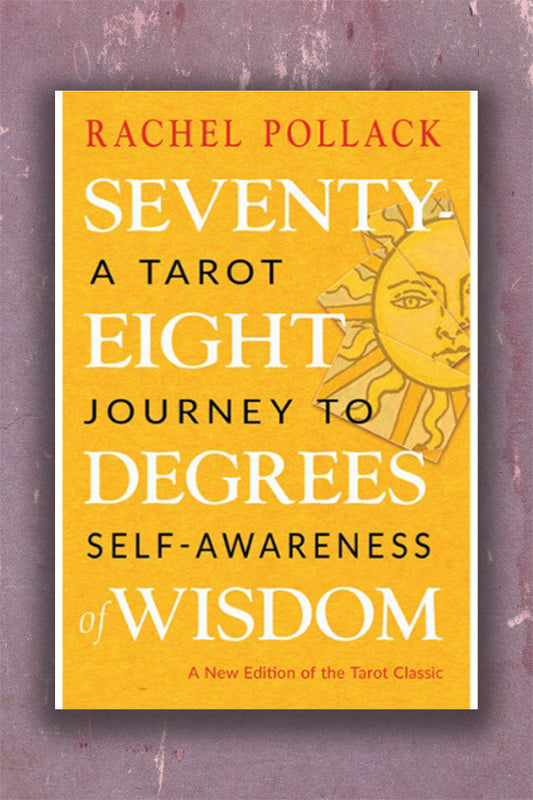 Seventy-Eight Degrees of Wisdom: A Tarot Journey to Self-Awareness (A New Edition of the Tarot Classic)