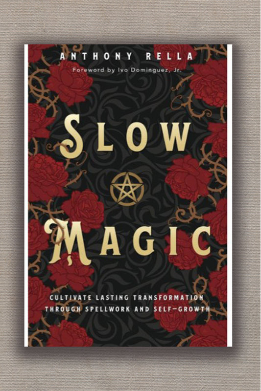 Slow Magic: Cultivate Lasting Transformation through Spellwork and Self-Growth