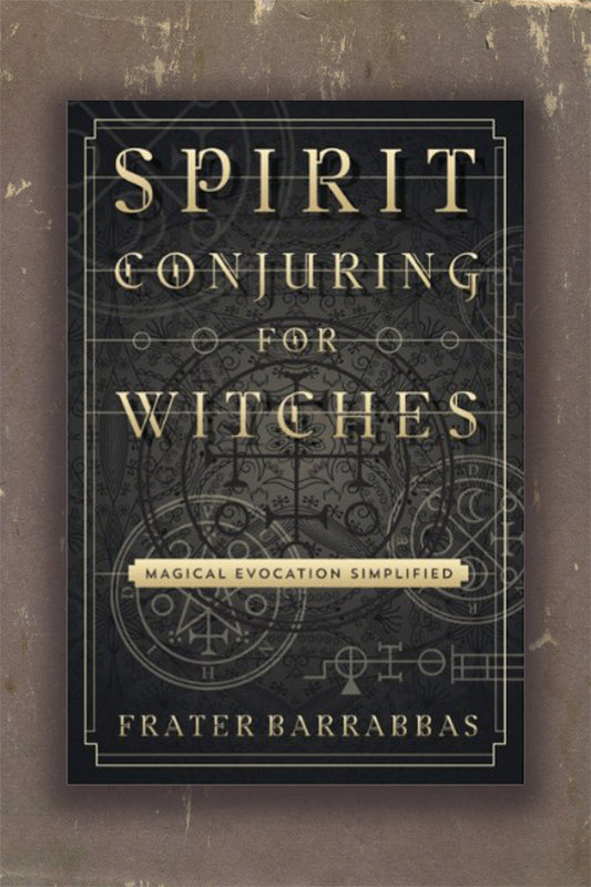 Spirit Conjuring for Witches: Magical Evocation Simplified