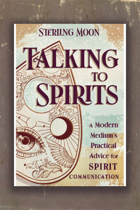 Talking to Spirits: A Modern Medium's Practical Advice for Spirit Communication