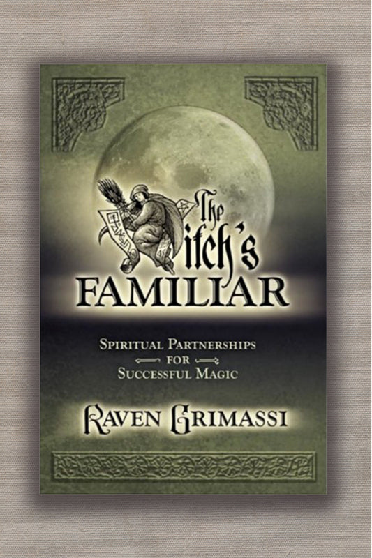 The Witch's Familiar: Spiritual Partnerships for Successful Magic