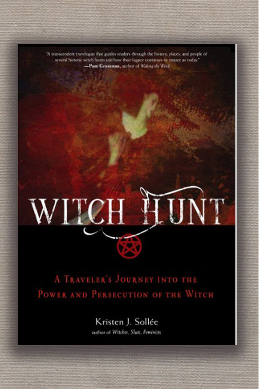 Witch Hunt: A Traveler's Journey into the Power and Persecution of the Witch